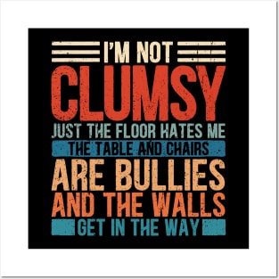 I'm Not Clumsy It's Floor Hates Me Tables Chairs Are Bullies Posters and Art